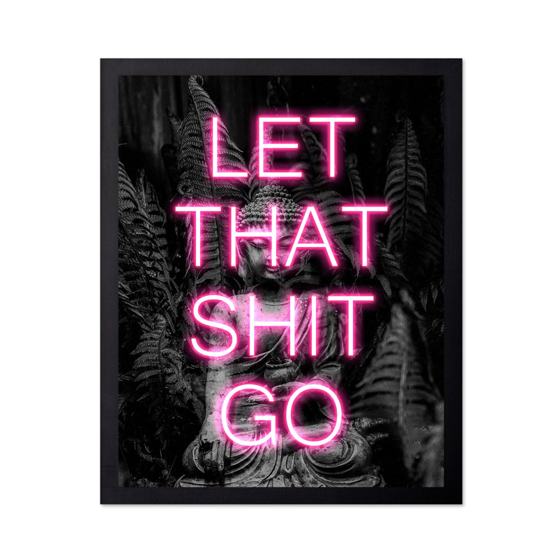 Let That Shit Go No1, Black Framed, Poster, 16"H x 20"W