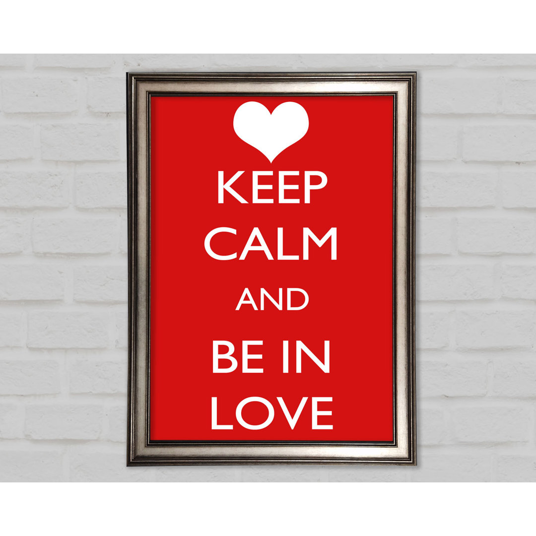 Gerahmtes Poster Love Quote Keep Calm Be in Love