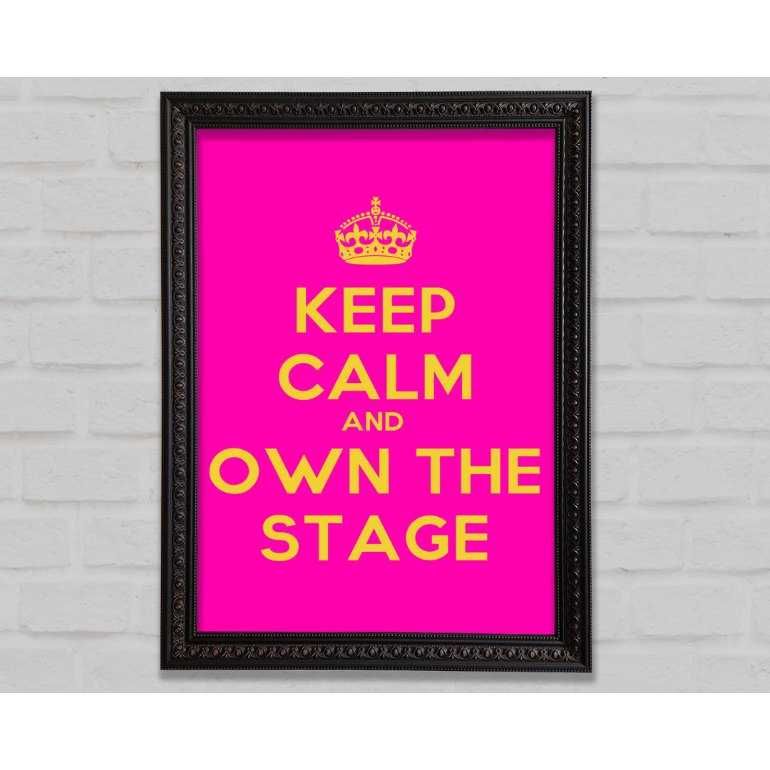 Keep Calm Own The Stage - Drucken