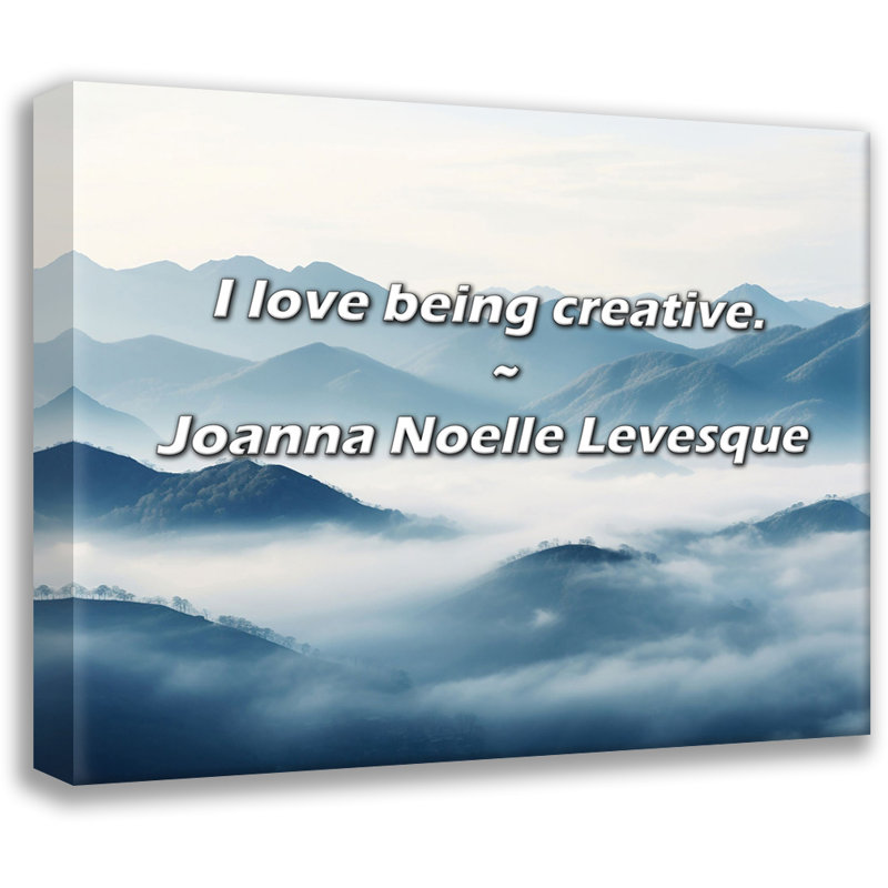 Joanna Noelle Levesque Citation: I love be Creative., H 15 po x l 18 po