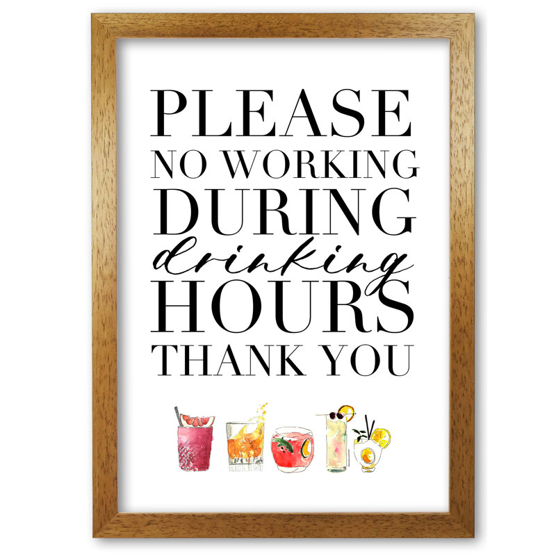 No Working During Drinking Hours - Print, 84.1 cm H x 59.4 cm W x 5 cm D, Honey Oak