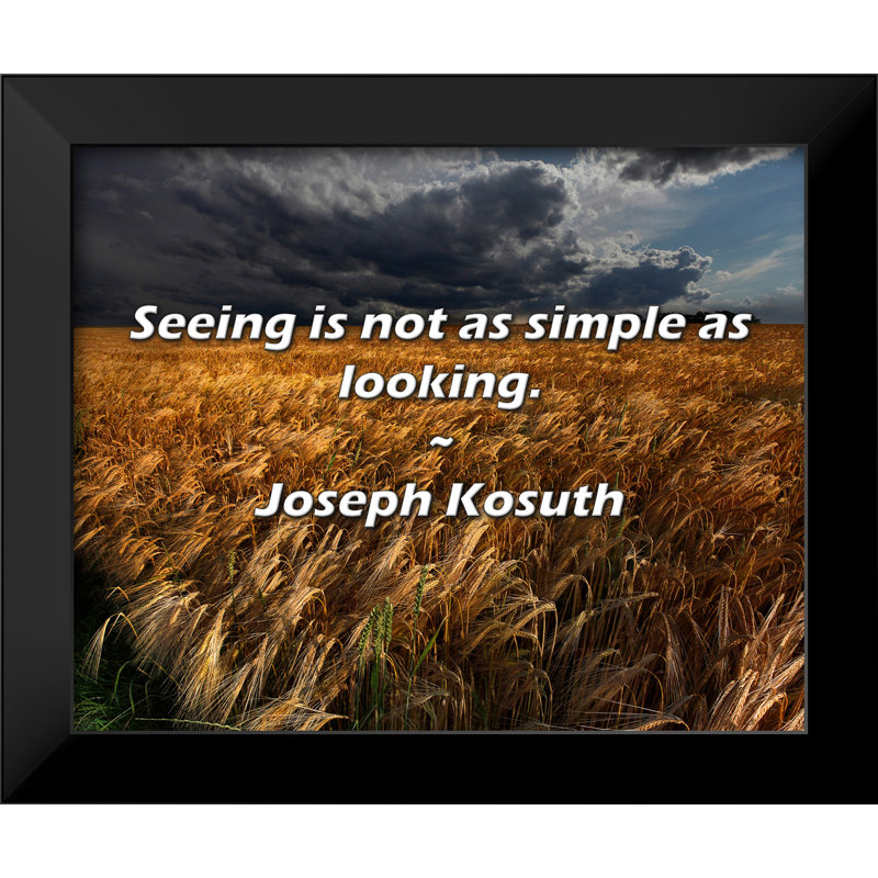 Joseph Kosuth Quote: Seeing is not as simple as looking.