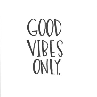 " Good Vibes Only Deux "