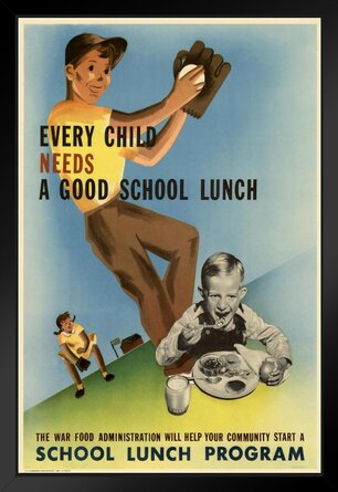 " WPA War Propaganda Every Child Needs A Good School Lunch War Food Administration Black Wood Framed Poster 14x20 " on Paper
