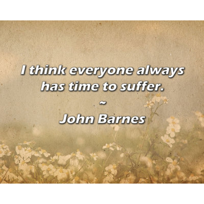 John Barnes Quote: I think everyone always has time to suffer.
