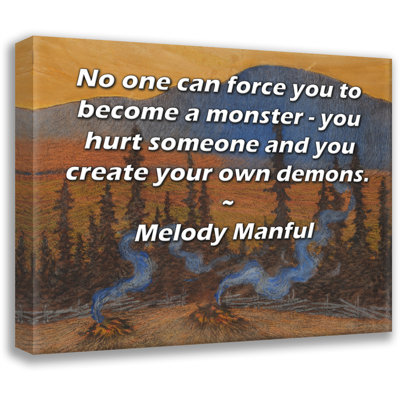 Toile tendue d'ArtsyQuotes par Melody Manful: «Personne ne peut vous forcer à devenir un monstre - vous blessez quelqu'un et vous créez vos propres démons.»