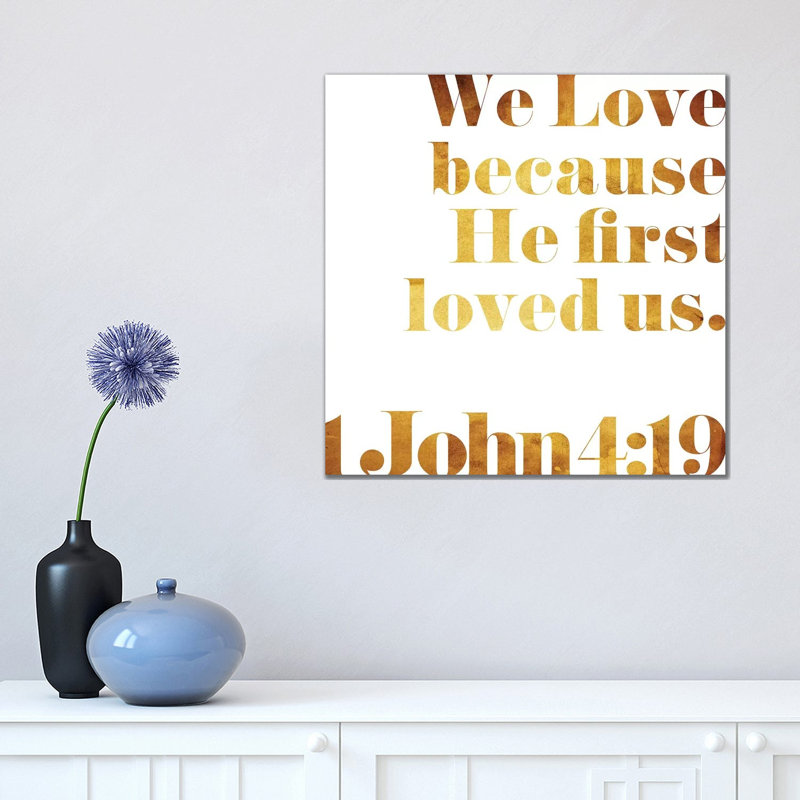 John 4:19 Text by Mlli Villa - Print on Canvas, Wrapped Canvas, 45.72cm H x 45.72cm W x 3.81cm D