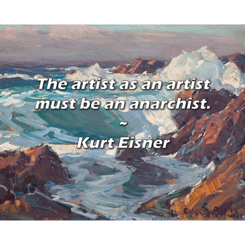 Citation de Kurt Eisner: L'artiste en tant qu'artiste doit être un anarchiste., H 26 po x l 32 po