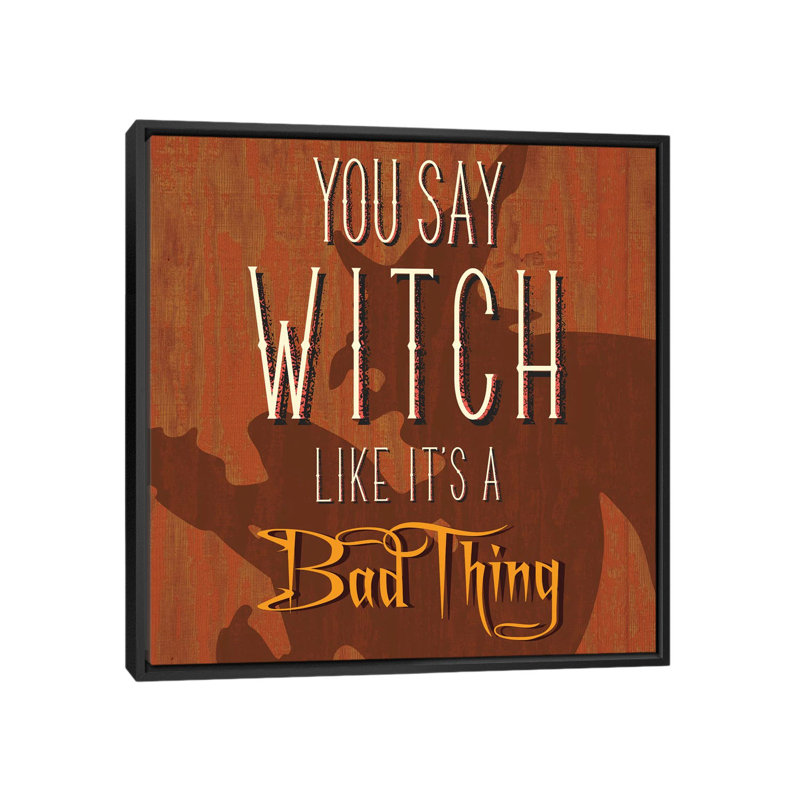 «You Say Witch Like It's A Bad Thing» par 5by5collective - reproduction d'art sur toile tendue avec châssis, Pas de tapis