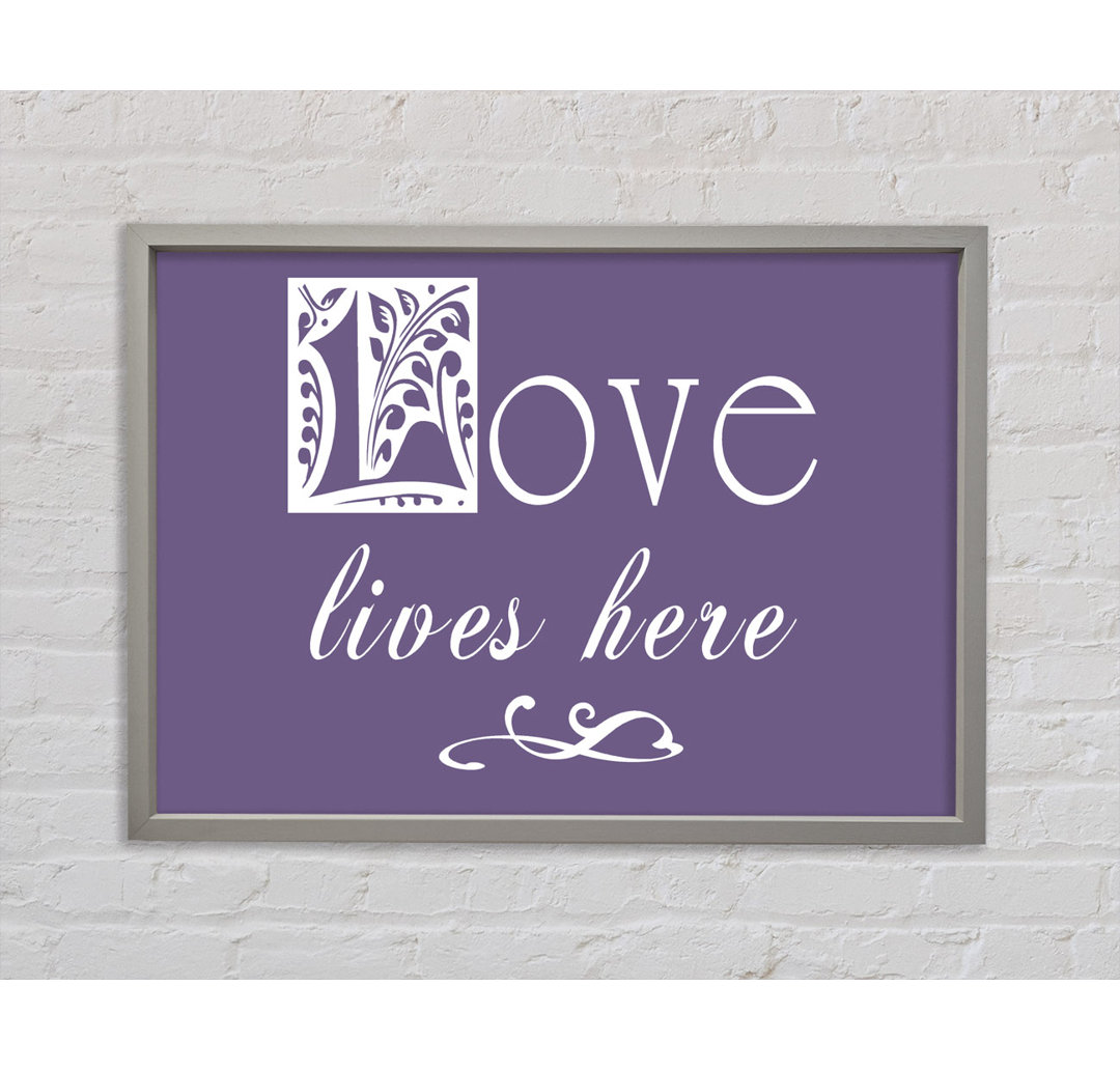 Love Quote Love Lives Here Lilac Gerahmter Druck