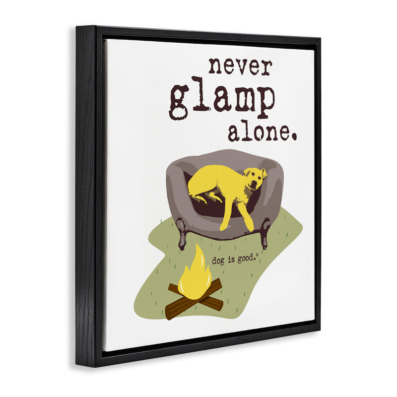 «Never Glamp Alone Dog Floater», art mural sur toile par Dog Is Good, Cadre flottant noir de jais, H 18 po x l 18 po