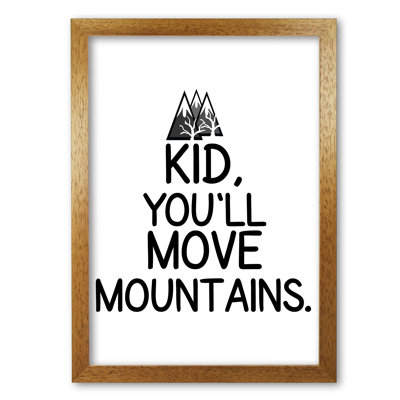 Kid, You'll Move Mountains - Print