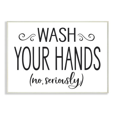 " No Seriously Wash Your Hands Bathroom House Sign " by Ziwei Li