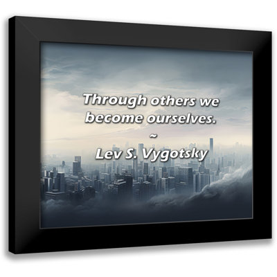 Lev S. Vygotsky Quote: Through others we become ourselves.