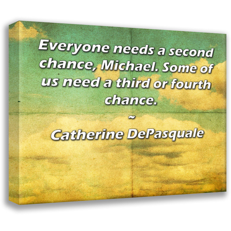 Toile tendue d'ArtsyQuotes par Catherine DePasquale: «Tout le monde a besoin d'une deuxième chance, Michael. Certains d'entre nous ont besoin d'une troisième ou quatrième chance.