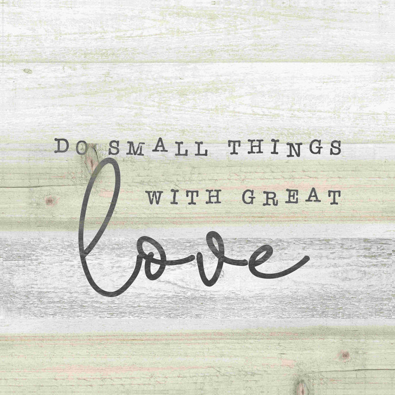 " Do Small Things With Great Love ", 12" H x 12" W  