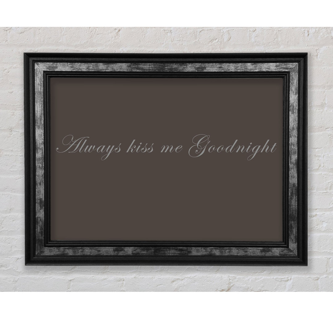 Love Quote Always Kiss Me Goodnight Grey - Single Picture Frame Typography