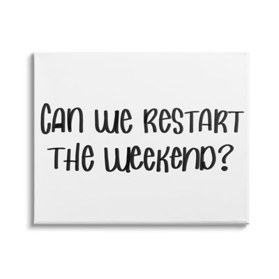 " Can We Restart The Weekend Phrase Black White " by Sd Graphics Studio