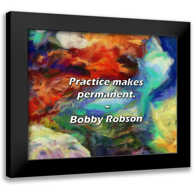 Bobby Robson Quote: Practice makes permanent.