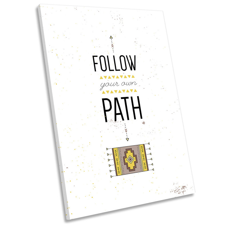 Follow Your Path Quote Picture - Wrapped Canvas Print, 45.7cm H x 30.5cm W x 2cm D