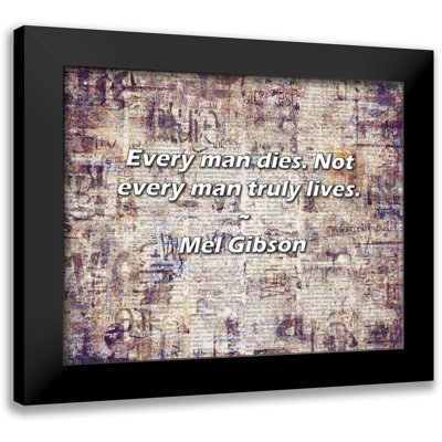 Mel Gibson Quote Every man dies Not every man truly lives