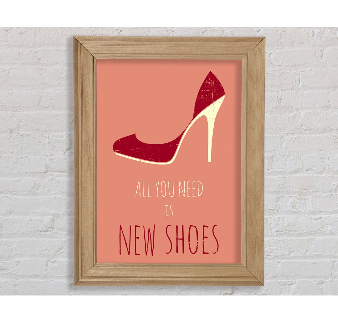 All You Need Is New Shoes - Einzelne Bilderrahmen Kunstdrucke