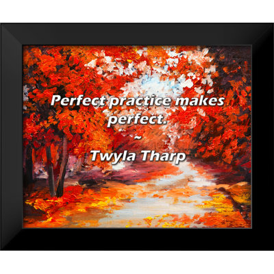 Twyla Tharp Quote: Perfect practice makes perfect.