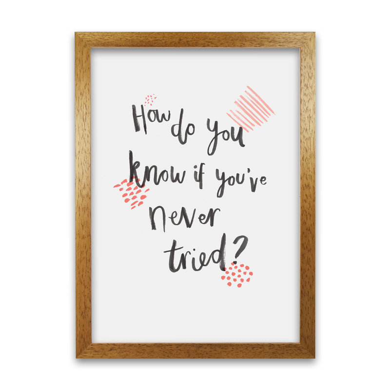 How Do You Know If You've Never Tried C by Laura Irwin - Print, 84cm H x 59.4cm W x 3cm D, Oak Framed