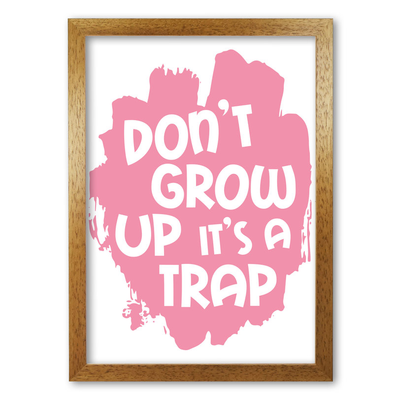 Don't Grow Up It's A Trap - Print, 85 cm H x 60 cm W x 5 cm D, Honey Oak Frame