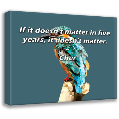 Artsy Quote "If it doesn’t matter in five years, it doesn’t matter." By Cher Gallery Wrapped Canvas