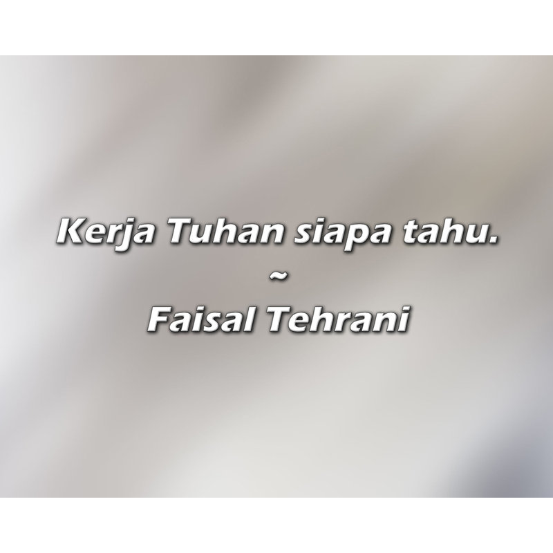 Citation de Faisal Tehrani: Kerja Tuhan siapa tahu.