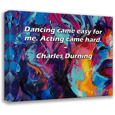 Artsy Quote "Dancing came easy for me. Acting came hard." By Charles Durning Gallery Wrapped Canvas