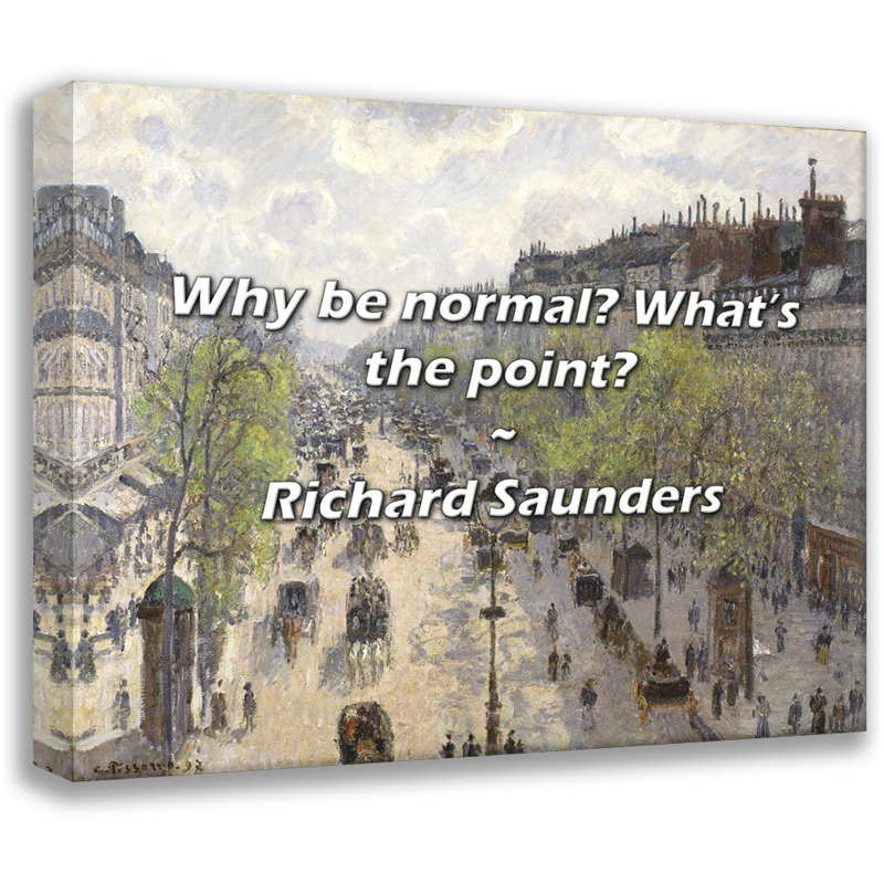 Citation de Richard Saunders: Pourquoi être normal? Quel est le but?, H 26 po x l 32 po