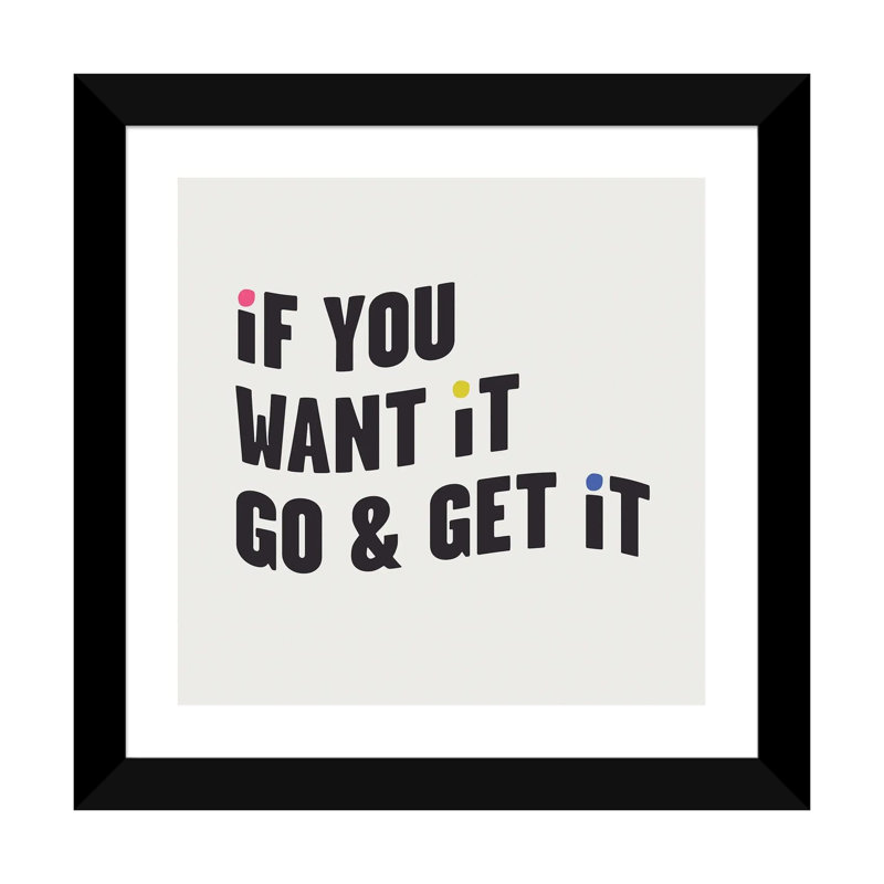 "If you want it, go & get it" par Mambo art studio, art textuel, H 24 po x l 24 po x P 1 po, Papier encadré noir, Blanc