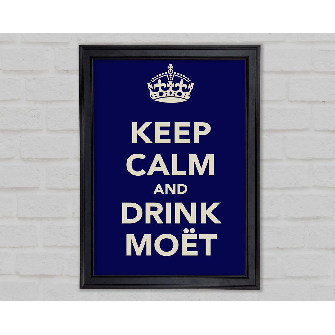 Küche Zitat Keep Calm And Drink Moeã'Â¨T Framed Print 9926