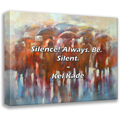 Kel Kade Quote: Silence! Always. Be. Silent.