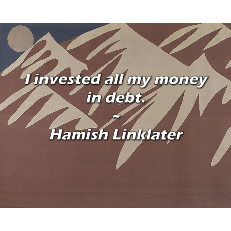 Hamish Linklater Citation: J'ai placé tout mon argent dans des créances., H 20 po x l 24 po