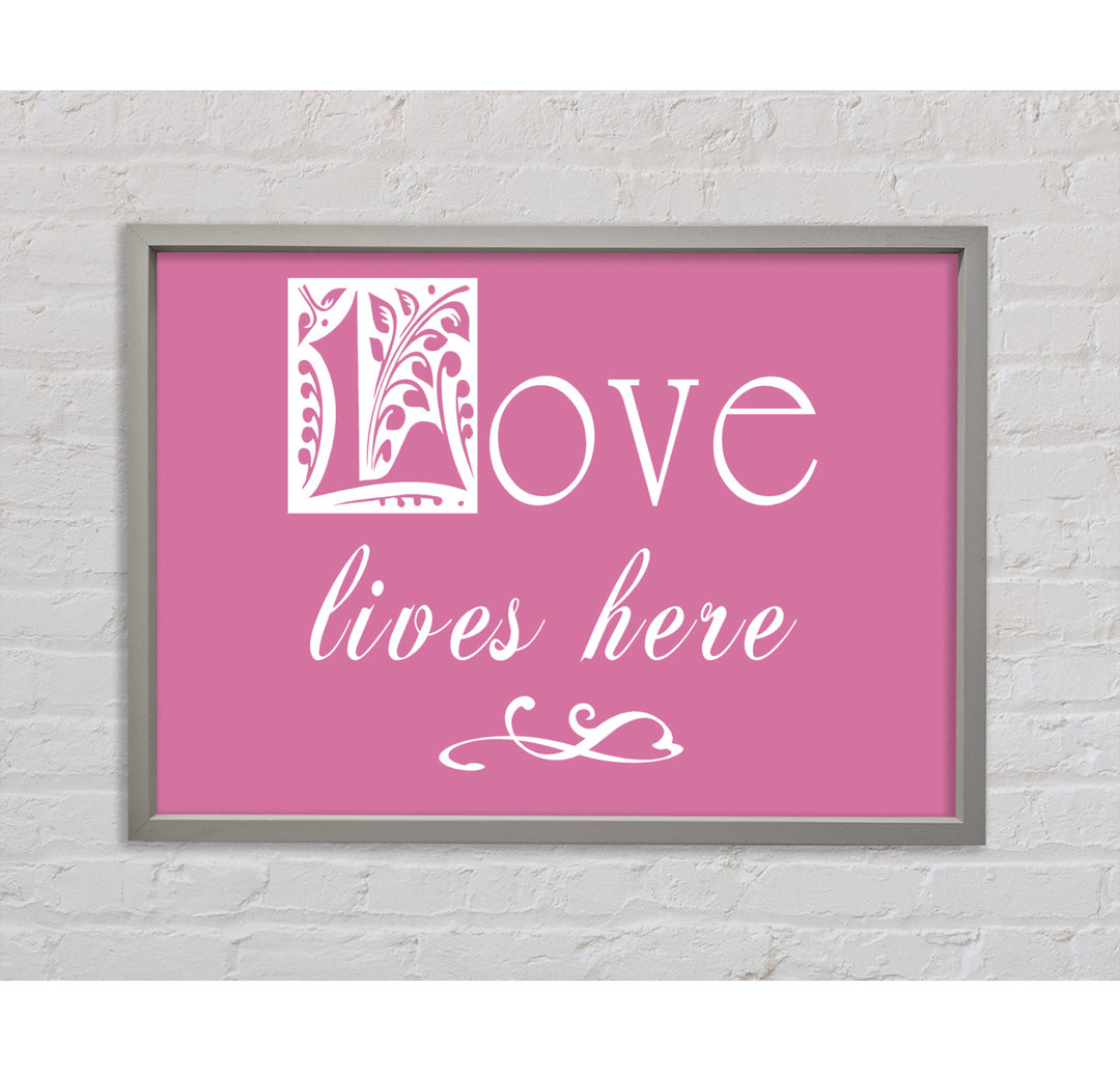 Love Quote Love Lives Here Pink Framed Print