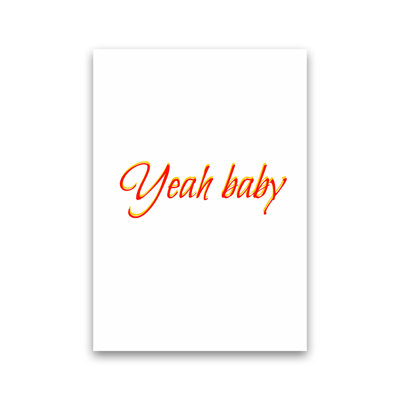 Yeah Baby - Print