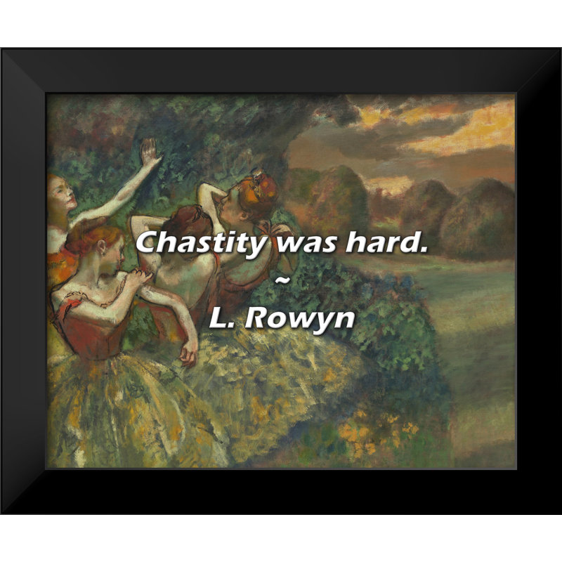 L. Rowyn Quote: Chastity was hard.