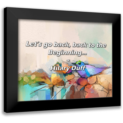 Hilary Duff Quote: Let’s go back, back to the Beginning...