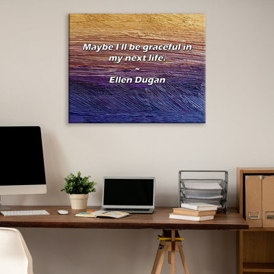 Citation artistique «Peut-être que je serai gracieuse dans ma prochaine vie». Toile tendue par Ellen Dugan