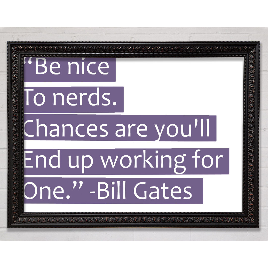 Witziges Zitat Bill Gates Be Nice To Nerds Fliederfarben - Drucken