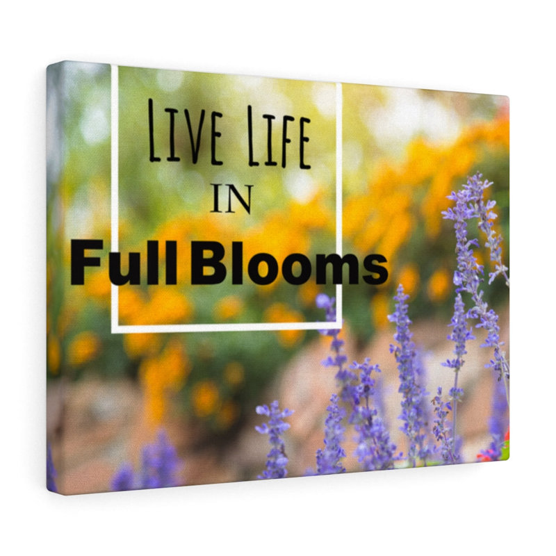 Live Life In Full Blooms - Wrapped Canvas Print