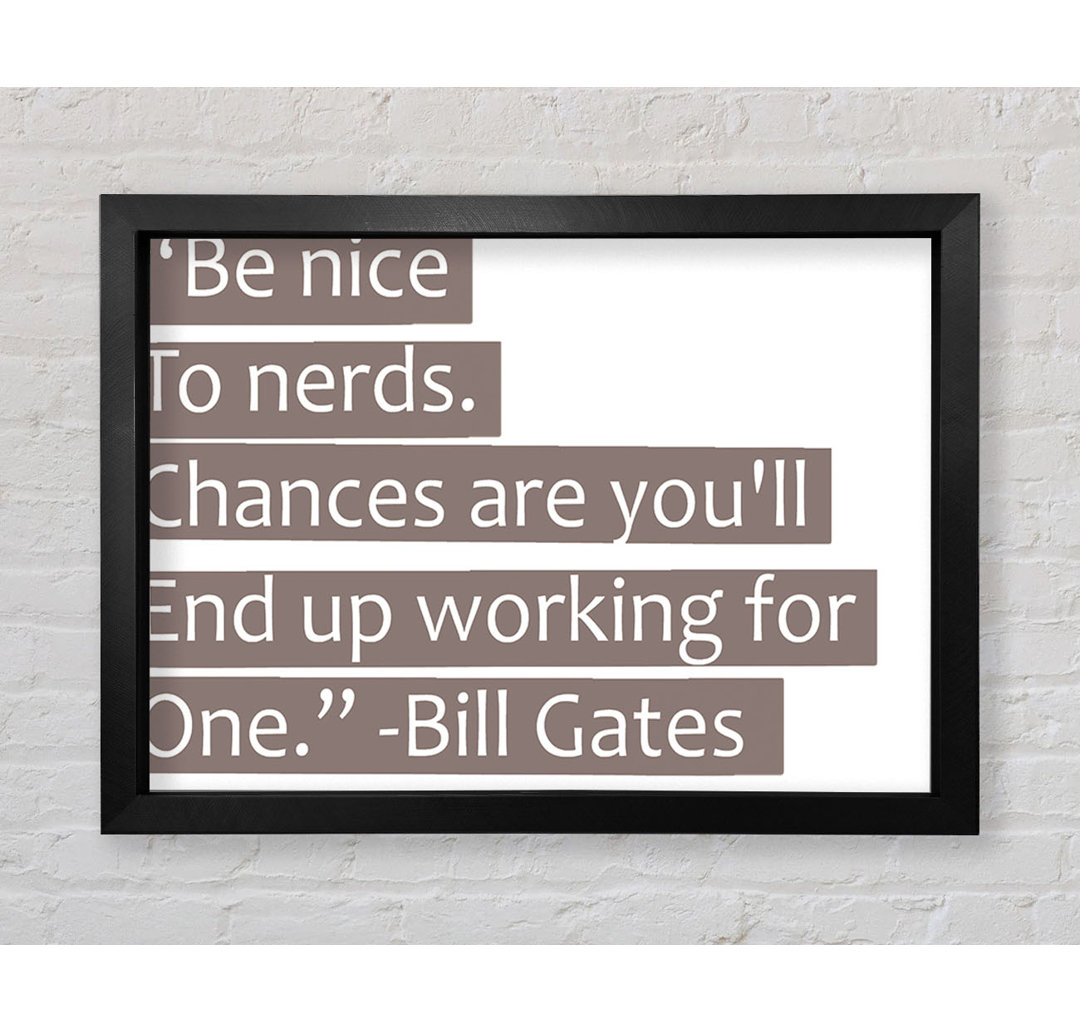 Witziges Zitat Bill Gates Be Nice To Nerds Beige - Einzelner Bilderrahmen Typografie