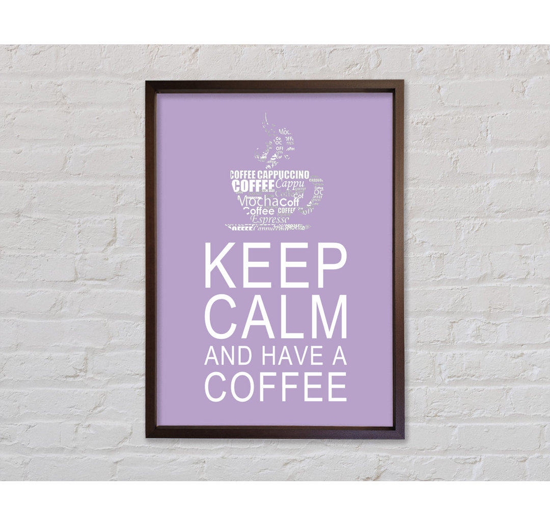 Küche Zitat Keep Calm And Have A Coffee Lilac - Druck