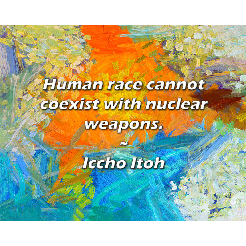 Iccho Itoh Citation: La race humaine ne peut pas coexister avec des armes atomiques.