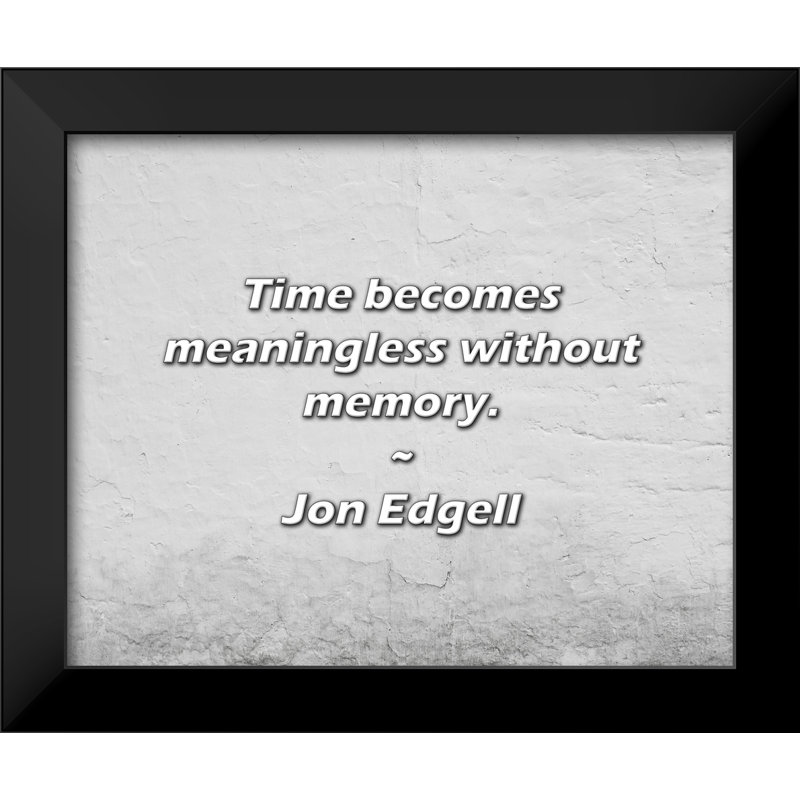 Citation de Jon Edgell: Le temps n'a plus de sens sans la mémoire.