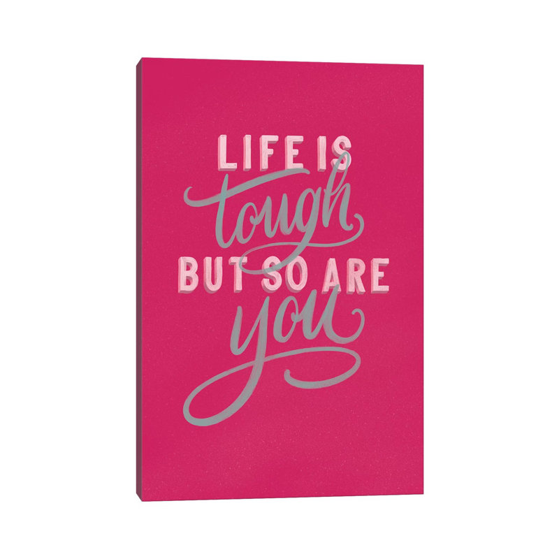Life Is Tough Bright Rose by Becky Thorns - Wrapped Canvas Print, 20.32 cm H x 30.48 cm W