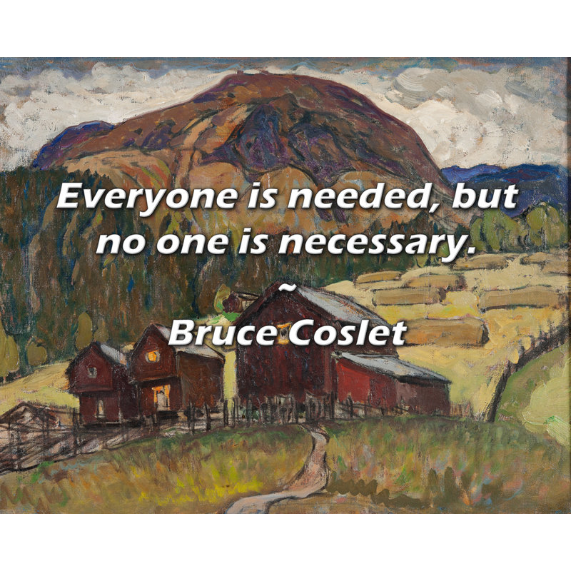 Bruce Coslet Citation: Tout le monde est nécessaire, mais personne n'est nécessaire., H 26 po x l 32 po